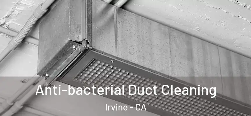  Anti-bacterial Duct Cleaning Irvine - CA