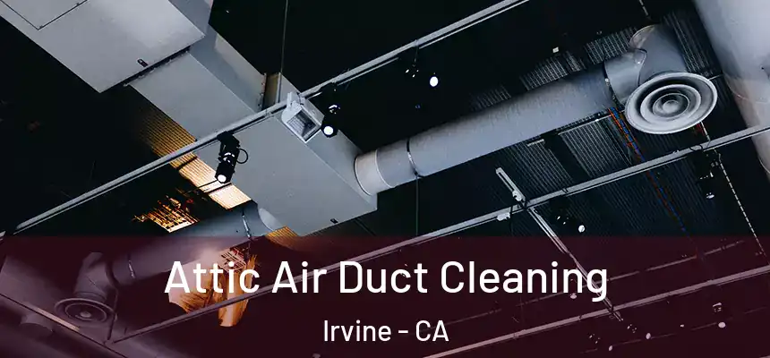  Attic Air Duct Cleaning Irvine - CA