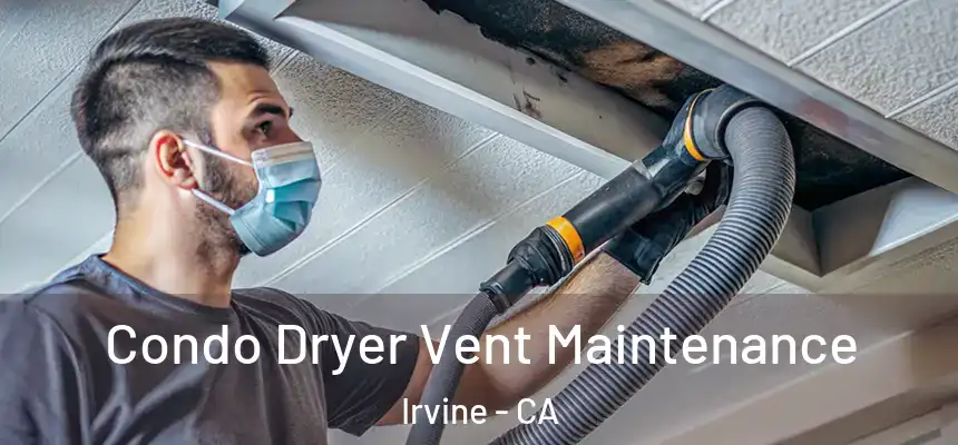 Condo Dryer Vent Maintenance Irvine - CA