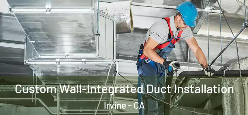  Custom Wall-Integrated Duct Installation Irvine - CA