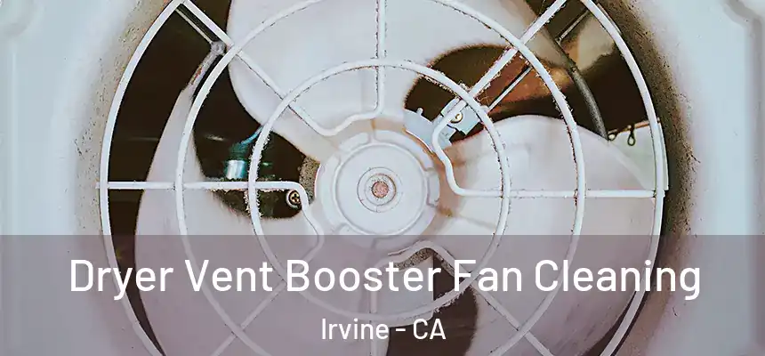 Dryer Vent Booster Fan Cleaning Irvine - CA
