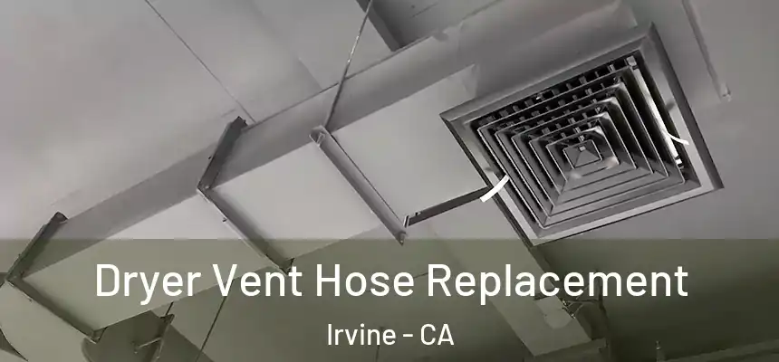  Dryer Vent Hose Replacement Irvine - CA