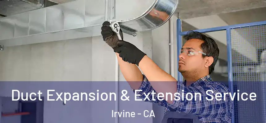Duct Expansion & Extension Service Irvine - CA