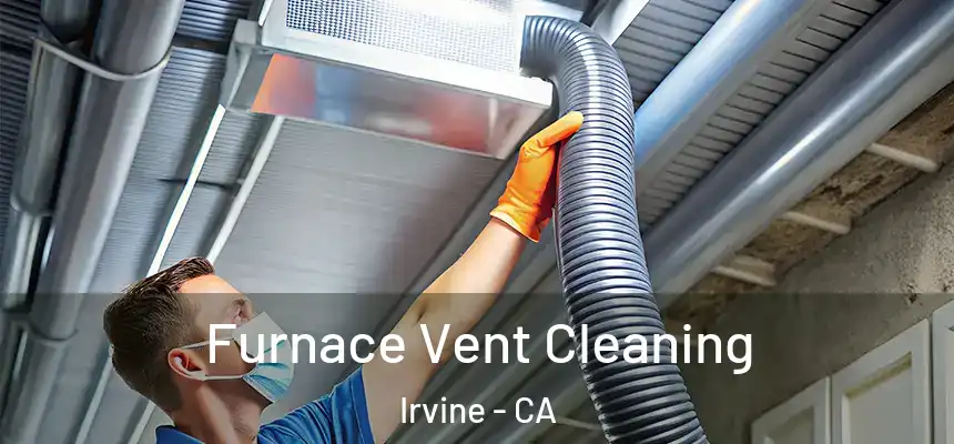 Furnace Vent Cleaning Irvine - CA