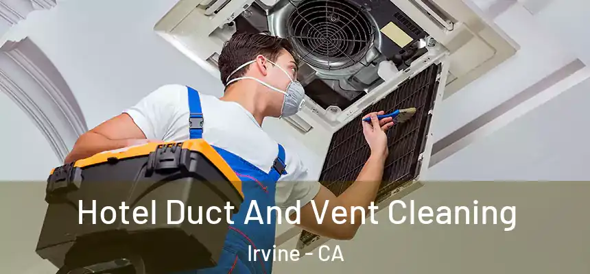 Hotel Duct And Vent Cleaning Irvine - CA