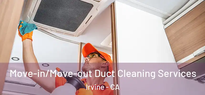  Move-in/Move-out Duct Cleaning Services Irvine - CA