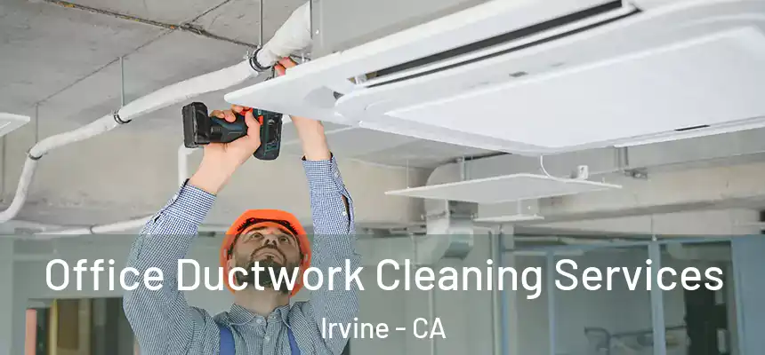 Office Ductwork Cleaning Services Irvine - CA