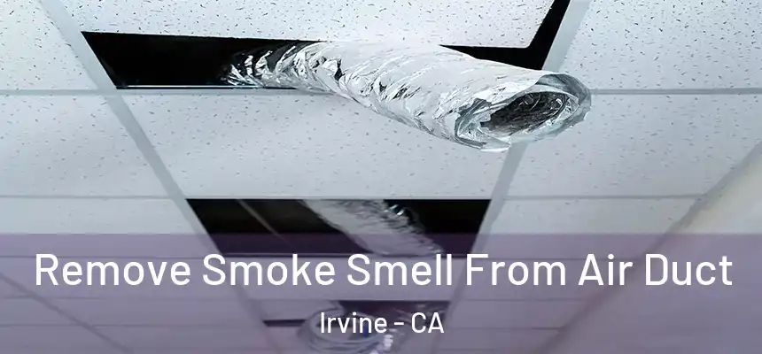  Remove Smoke Smell From Air Duct Irvine - CA