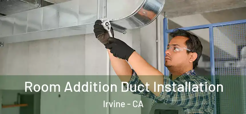  Room Addition Duct Installation Irvine - CA