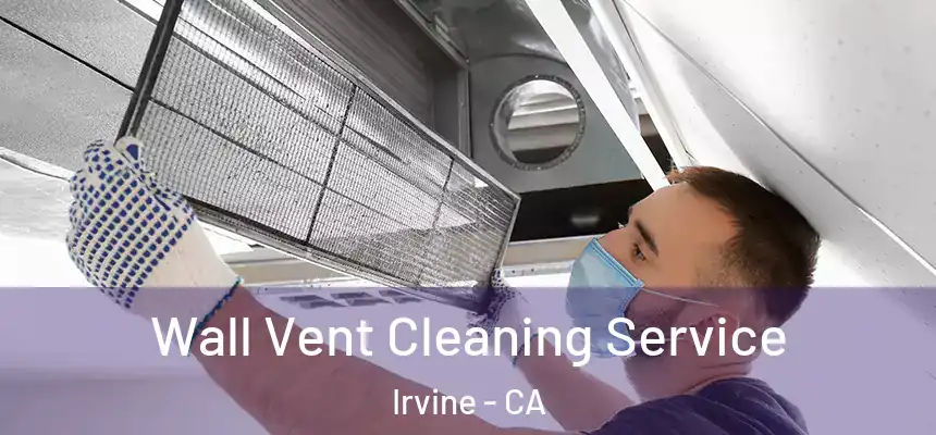 Wall Vent Cleaning Service Irvine - CA
