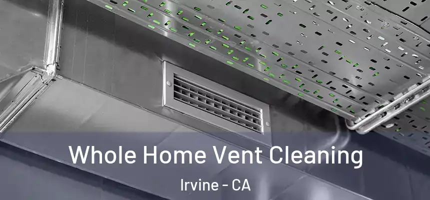 Whole Home Vent Cleaning Irvine - CA